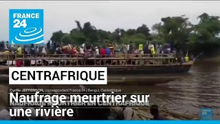 Centrafrique : naufrage meurtrier sur une rivière, des dizaines de morts • FRANCE 24