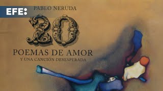 S&U PLC [CBOE] &#39;Veinte poemas de amor y una canción desesperada&#39;, de Pablo Neruda, cumple 100 años desde su publica