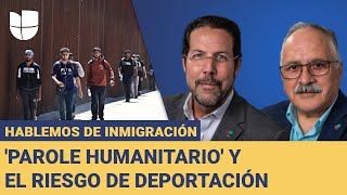 SABER ‘Parole humanitario’: todo lo que debe saber y los riesgos de deportación si no ajusta su estatus