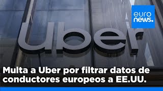 UBER INC. Multa a Uber de 290 millones por filtrar datos de conductores europeos a EE.UU.