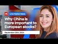 What Is Moving Markets Now: Why China Is More Important To European Stocks?