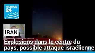 Explosions dans le centre de l&#39;Iran, possible attaque israélienne • FRANCE 24