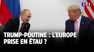 Trump-Poutine : l&#39;Europe prise en étau ?｜LCI