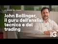 John Bollinger, il  guru dell'analisi tecnica e del trading | Le leggende del Trading