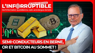 BITCOIN Semi-conducteurs en berne, or et bitcoin au sommet !