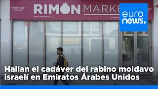 Hallado el cadáver del rabino moldavo-israelí desaparecido en Emiratos Árabes Unidos