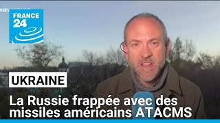 L&#39;Ukraine a frappé la Russie avec des missiles américains ATACMS, selon Moscou • FRANCE 24