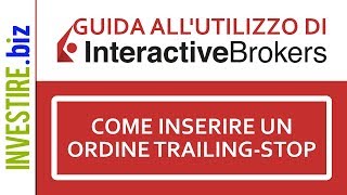 INTERACTIVE BROKERS GROUP INC. Guida all'utilizzo di Interactive Brokers - Come inserire un ordine Trailing-Stop