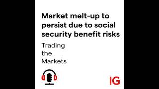 THE MARKET LIMITED Market melt-up to persist due to social security benefit risks