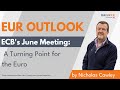 EUR Outlook | ECB's June Meeting: A Turning Point for the Euro
