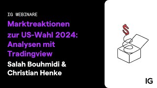 IG Webinar | S. Bouhmidi &amp; C. Henke | Marktreaktionen zur US-Wahl 2024: Analysen mit TradingView