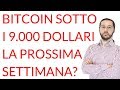 Bitcoin sotto i 9.000 dollari la prossima settimana?