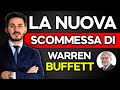 La NUOVA SCOMMESSA di Warren Buffett