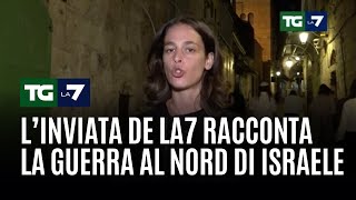 L’inviata de La7 racconta la guerra al nord di Israele