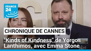 Chronique de Cannes : Emma Stone et Yorgos Lanthimos sur la Croisette pour &quot;Kinds of Kindness&quot;
