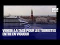 Venise: la taxe pour les touristes entre en vigueur