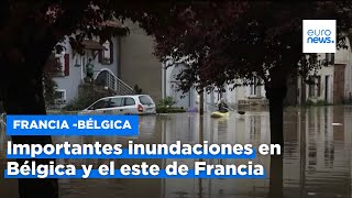 Las inundaciones en Bélgica y el este de Francia provocan cuantiosos daños