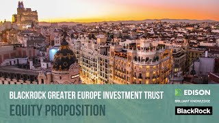 BLACKROCK INC. BlackRock Greater Europe Investment Trust – equity proposition