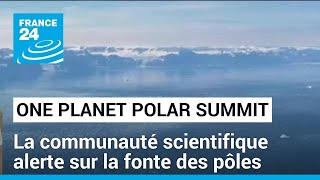 PLANET &quot;One Planet Polar Summit&quot; : la communauté scientifique alerte sur la fonte des pôles