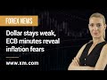 Forex News: 25/11/2022 - Dollar stays weak, ECB minutes reveal inflation fears