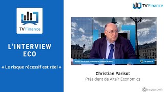 ALTAIR Altaïr Economics, Christian Parisot : « Le risque récessif est réel »