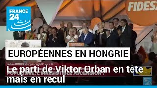 Européennes en Hongrie : le parti de Viktor Orban en tête mais en recul • FRANCE 24