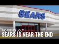SEARS HOLDINGS CORP. - Sears Shows All the Warning Signs of a Company Nearing the End