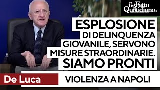 De Luca: &quot;Esplosione di delinquenza a Napoli, servono misure straordinarie. Noi siamo pronti&quot;