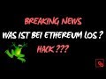 BREAKING NEWS - Gab es einen HACK bei ETHEREUM ? BUG schamlos ausgenutzt ?