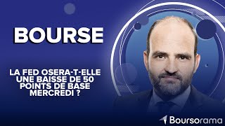 La Fed osera-t-elle une baisse de 50 points de base mercredi ?