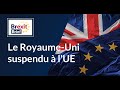 #BREXITBRIEFING : Le Royaume-Uni suspendu à l'UE