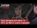 Díaz apuesta por parar la OPA de BBVA sobre Sabadell