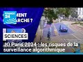JO Paris 2024 : vidéosurveillance algorithmique, une technologie "toujours plus intrusive" ?
