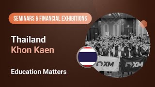 XM.COM - 2024 - Thailand Seminar - Khon Kaen - Education Matters
