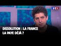 Dissolution : la France la paye déjà ?