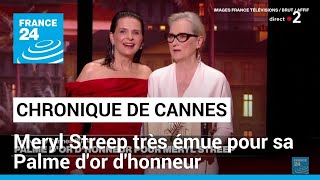 Chronique de Cannes : Meryl Streep très émue pour sa Palme d&#39;or d&#39;honneur • FRANCE 24