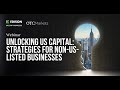 Unlocking US capital: Strategies for non-US-listed businesses 24/04/24