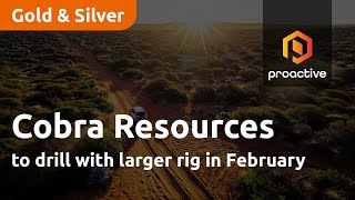 COBRA RESOURCES ORD 1P Cobra Resources to drill with larger rig in February