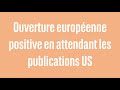 Ouverture européenne positive en attendant les publications US - 100% Marchés - matin - 12/04/24