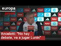 Ancelotti: "No hay debate, va a jugar Lunin"