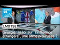 Géorgie : la loi sur "l’influence étrangère", une arme pro-russe ? • FRANCE 24