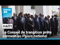 Haïti : le Conseil de transition prête finalement serment au Palais national • FRANCE 24