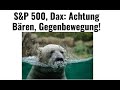 S&P 500, Dax: Achtung Bären, Gegenbewegung! Videoausblick