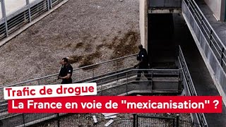 Trafic de drogue : la France en voie de « mexicanisation » ?