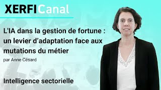 L'IA dans la gestion de fortune : un levier d’adaptation face aux mutations du métier [Anne Césard]