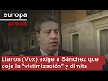 Llanos (Vox) exige a Sánchez que deje la "victimización" y dimita