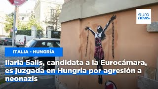Ilaria Salis, candidata a la Eurocámara, es juzgada en Hungría por agresión a neonazis