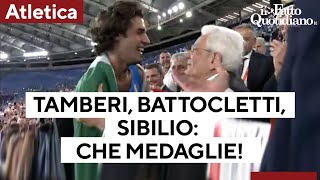 Tamberi show, con Battocletti e Sibilio tre medaglie da incorniciare. Poi l&#39;abbraccio con Mattarella
