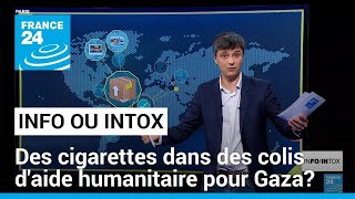 Des cigarettes dans l&#39;aide humanitaire pour Gaza? Attention infox! • FRANCE 24