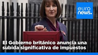 La jefa del Tesoro británico desvela una subida de impuestos de 40.000 millones de libras